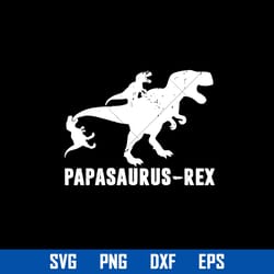 papasaurus rex svg, father's day svg, png dxf eps file