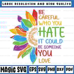 be careful who you hate it could be someone you love lgbt svg, lgbtq svg, equality pride svg, lgbtq pride png