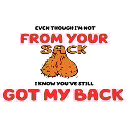 even though im not from your sack i know youve still got my back svg