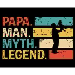 papa the man the myth the legend svg, fathers day svg, papa svg, the man svg, the myth svg, the legend svg, legend papa