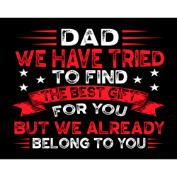dad we have tried to find the best gift for you svg, fathers day svg, the best gift svg, belong to you svg, gift for dad