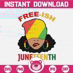 free- ish juneteenth svg, juneteenth celebrating 1865 svg, juneteenth celebrate african american freedom day women svg