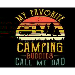 my favorite camping buddies call me dad svg, fathers day svg, dad svg, camping buddies svg, camping svg, love camping sv