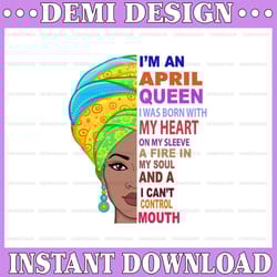 april women, i'm an april queen, april born woman sublimated printing / digital print design