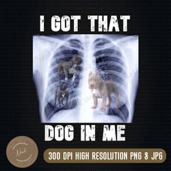 i got that dog in me xray png, png high quality, png, digital download
