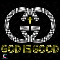 god is good svg, trending svg, god svg, christians god svg, god rhinestone svg, crucifix svg, christ jesus svg, pra
