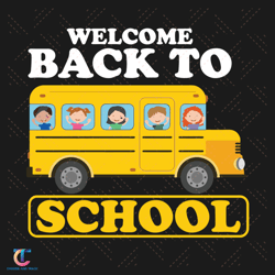 welcome back to school svg, back to school svg, school bus svg, bus svg, school svg, student svg, teacher svg, kind