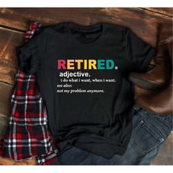 retirement definition shirt, officially retired shirt, retired men gift, retired teacher shirt, funny retirement gift, d
