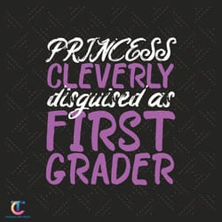 first grader svg, back to school svg, princess cleverly svg, 1st grade svg, princess grader svg, funny school svg,