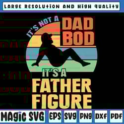 it's not a bad bod it's a father figure svg, father figure svg, dad bod png, it's not dad bod, fathers day's, sublimatio