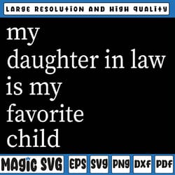 my daughter in law is my favorite child father's day in law svg, funny father's day , father in law svg, fathers day svg
