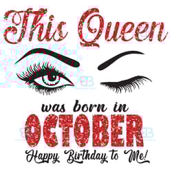 this queen was born in october svg, birthday svg, born in october svg, happy birthday svg, october gifts, october queen