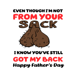 even though im not from your sack i know youve still got my back svg, fathers day svg, father svg, step dad svg, bonus d