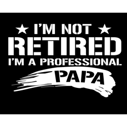 im not retired im a professional papa svg, fathers day svg, papa svg, grandpa svg, retired papa svg, professional papa,