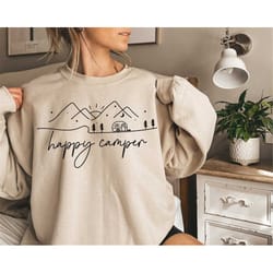 happy camper funny camping gift sweatshirt, adventure sweatshirt, camp life sweatshirt, vacation sweatshirt, camper life