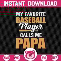 baseball papa svg, gift for papa svg, my favorite player calls me papa svg, baseball papa iron on png, love baseball