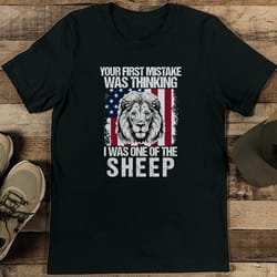 your first mistake was thinking i was one of the sheep tee
