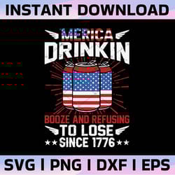 merica drinking booze and refusing to lose since 1776 svg july 4th patriotic svg cutting file silhouette cricut instant
