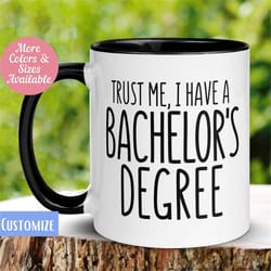 bachelors degree mug, graduation mug, trust me i have a bachelors degree, college graduation gift, tea cup, college mug,