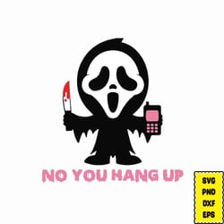 no you hang up svg, ghost face svg, scream ghost face no you hang up first svg, halloween svg, witch svg