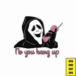 no you hang up svg, scream you hang up svg, ghost face svg, scream ghost face no you hang up first svg, halloween svg