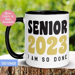 senior class mug, i'm so done mug, graduation 2023 gift, funny tea coffee cup, high school college graduation, student g