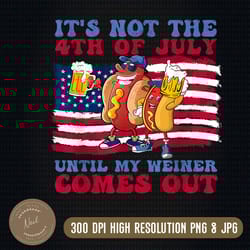 it's not the 4th of july until my weiner comes out png,independence day, fourth of july, merica png, usa flag, 4th
