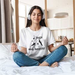 yoga stay healthy shirt -yoga shirt,yoga sweatshirt,yoga crewneck,yoga hoodie,yoga gifts,yoga tshirt,meditation gift,hea