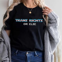 trans right or else shirt, gender affirming healthcare saves lives t shirt, trans pride shirt, lgbt shirt, pride women t