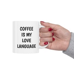ceramic mug 11oz coffee is my love language