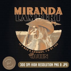 miranda lambert cowboy png, if i was a cowboy, i'd be the queen png, png high quality, png, digital download