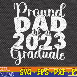 proud dad of 2023 graduate father senior 23 graduation svg, eps, png, dxf, digital download