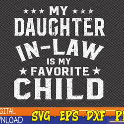 my daughter in law is my favorite child father's day in law svg, eps, png, dxf, digital download