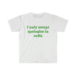 i only accept apologies in cash 2000s celebrity inspired tee