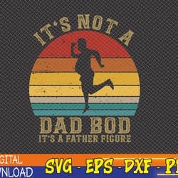 it's not a dad bod it's a father-figure svg, eps, png, dxf, digital download