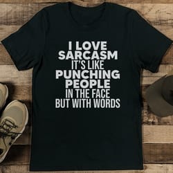 i love sarcasm it’s like punching people tee