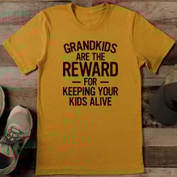 grandkids are the reward for keeping your kids alive tee