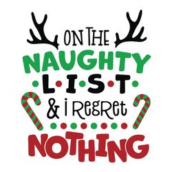On The Naughty List And I Regret Nothing Svg Christmas Svg Baby Christmas Shirt Svg, silhouette svg files