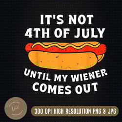 funny hotdog it's not 4th of july until my wiener comes out png, until my wiener comes out png, independence day