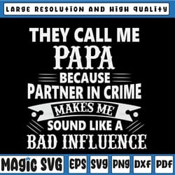 they call me papa because partner in crime makes me sound like a bad influence, father's day svg, papa svg, happy father