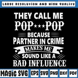 they call me pop-pop because partner in crime sounds like bad influence svg dxf eps png pdf
