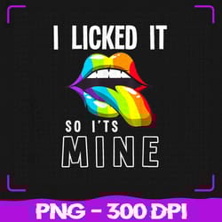 lgbt pride png, lgbtq i licked it so it's mine png, sexy rainbow lips png, lgbt png, sublimation, png files, sublimation