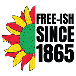 free -ish since 1865, juneteenth sublimation png, free ish, black history svg png, juneteenth is my independenn