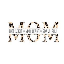 mom free spirit kind heart brave soul leopard svg, mothers day svg, happy mothers day svg, silhouette svg fies