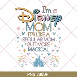 cute disney i'm a mom, it's like a regular grandma but more magical png, mothers day png, disney mom, disney family png