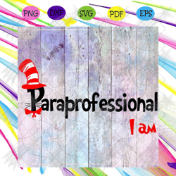 paraprofessional i am svg,trending svg, dr seuss gift, dr seuss birthday, dr seuss print, dr seuss poster, thing one thi