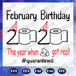 february birthday 2020 svg, the year when shit got real svg, quarantined svg, born in february svg, born in february, bi