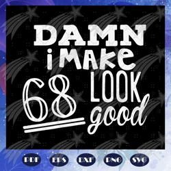 damn i make 68 look good, born in 1952, 1952 svg, 68th birthday gift, 68th birthday shirt, birthday anniversary, birthda
