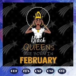 black queens are born in february, february girl svg, born in february, living my best life, february birthday for silho