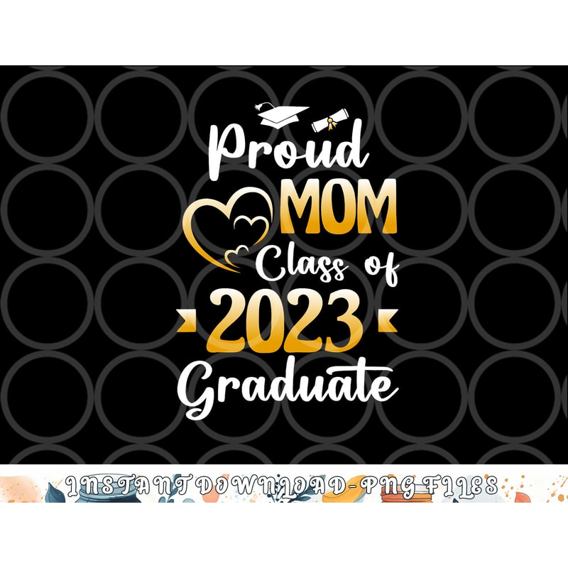 Proud Mom Of A Class Of 2023 Graduate Senior Graduation png, digital download copy.jpg